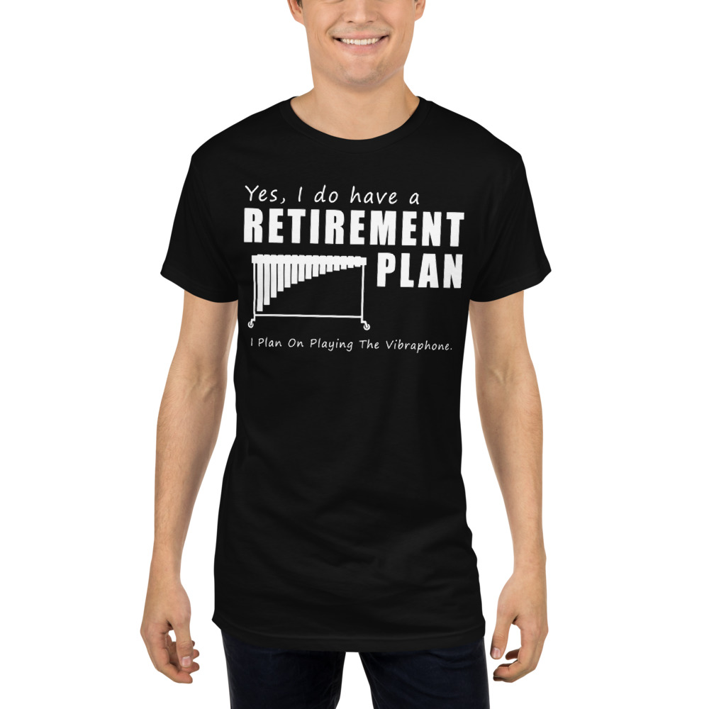 Yes, i do have a retirement plan i plan on vibraphone - Unique tees ...